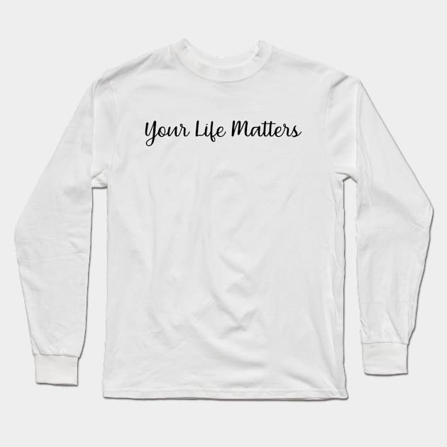 your life matters t shirt Long Sleeve T-Shirt by shimodesign